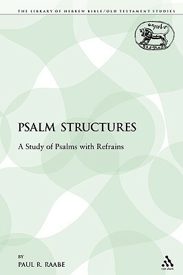 Psalm Structures: A Study of Psalms with Refrains by Paul R. Raabe