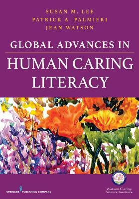 Global Advances in Human Caring Literacy by Jean Watson