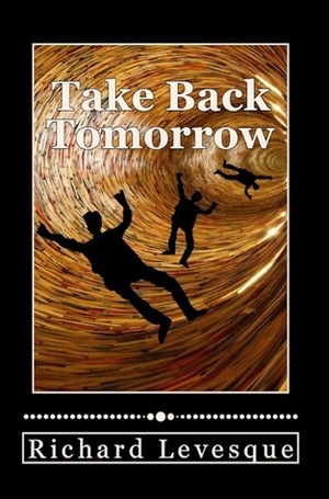 Take Back Tomorrow by Richard Levesque