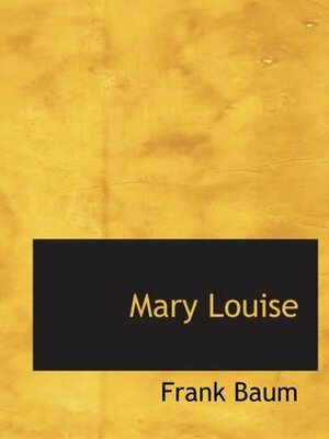 Mary Louise by L. Frank Baum, Edith Van Dyne
