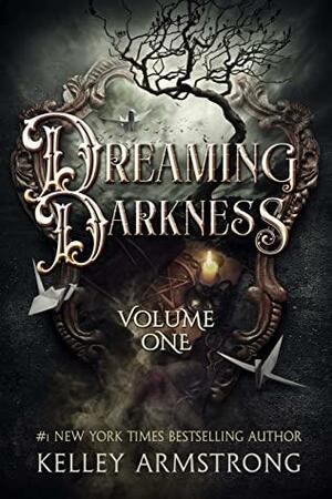 Dreaming Darkness: Volume One by Kelley Armstrong
