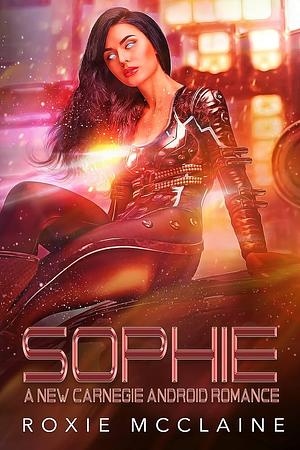 Sophie: A New Carnegie Android Romance by Roxie McClaine, Roxie McClaine