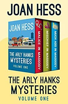 The Arly Hanks Mysteries Volume One: Malice in Maggody, Mischief in Maggody, and Much Ado in Maggody by Joan Hess