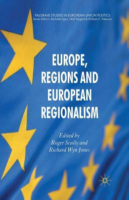 Europe, Regions and European Regionalism by Richard Wyn Jones, Roger Scully