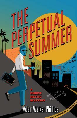 The Perpetual Summer: A Chuck Restic Mystery by Adam Walker Phillips