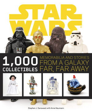 Star Wars: 1,000 Collectibles: Memorabilia and Stories from a Galaxy Far, Far Away by Stephen J. Sansweet, Anne Neumann