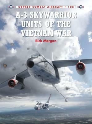 A-3 Skywarrior Units of the Vietnam War by Rick Morgan
