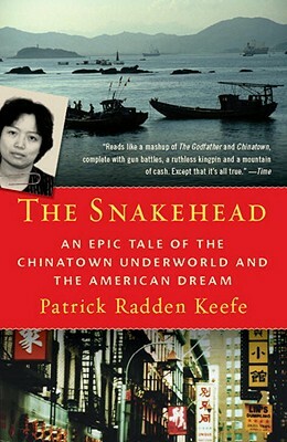 The Snakehead: An Epic Tale of the Chinatown Underworld and the American Dream by Patrick Radden Keefe