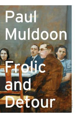 Frolic and Detour: Poems by Paul Muldoon