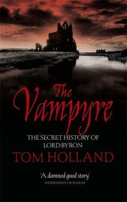 The Vampyre: The Secret History of Lord Byron by Tom Holland