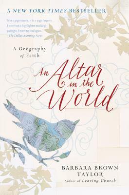 An Altar in the World: A Geography of Faith by Barbara Brown Taylor