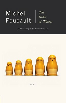 The Order of Things: An Archaeology of Human Sciences by Michel Foucault