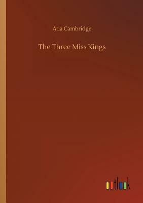 The Three Miss Kings by Ada Cambridge