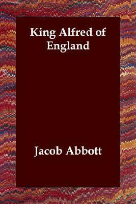 King Alfred of England (Makers of History, #9) by Jacob Abbott