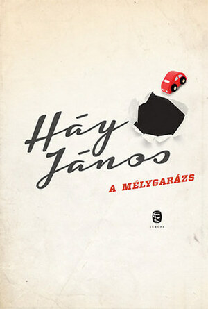 A mélygarázs by János Háy