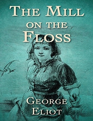 The Mill on the Floss (Annotated) by George Eliot