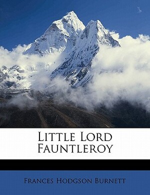 Little Lord Fauntleroy by Frances Hodgson Burnett, Reginald Bathurst Birch