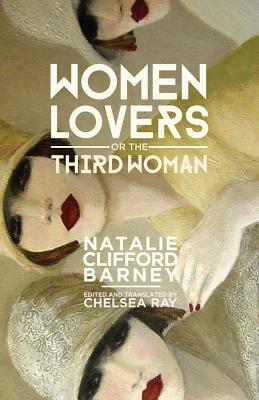 Women Lovers, or the Third Woman by Natalie Clifford Barney