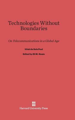 Technologies Without Boundaries by Ithiel De Sola Pool