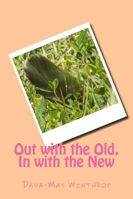 Out with the Old, In with the New by Dana-May Winthrop