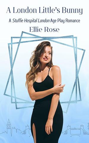 A London Little's Bunny: A Stuffie Hospital London Romance by Ellie Rose