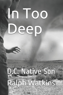 In Too Deep: D.C. Native Son by Ralph Watkins