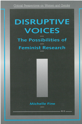 Disruptive Voices: The Possibilities of Feminist Research by Michelle Fine