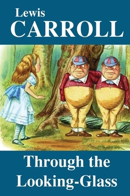 Through the Looking Glass by Lewis Carroll