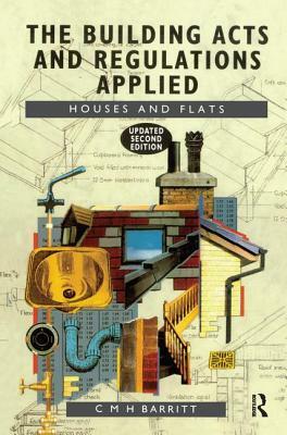 The Building Acts and Regulations Applied: Houses and Flats by C. M. H. Barritt