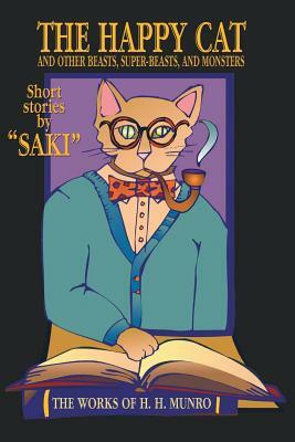 The Happy Cat: Beasts, Super-Beasts, and Monsters by H.H. Munro, Saki