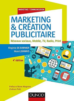Marketing & Création publicitaire: Réseaux sociaux, Mobile, TV, Radio, Print by Henri Joannis, Virginie de Barnier