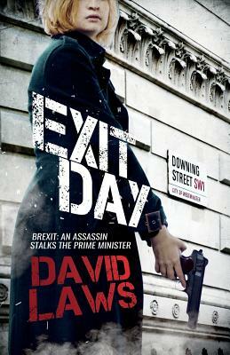 Exit Day: Brexit; An Assassin Stalks the Prime Minister by David Laws