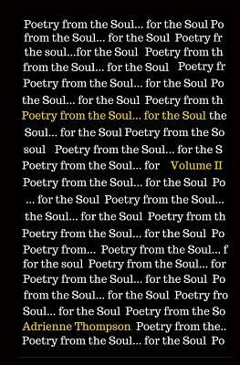 Poetry from the Soul... for the Soul: Volume II by Adrienne Thompson