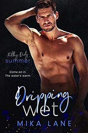 Dripping Wet: Filthy Dirty Summer by Mika Lane