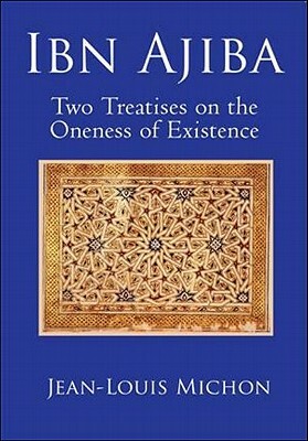 Ibn Ajiba, Two Treatises on the Oneness of Existence by Jean-Louis Michon