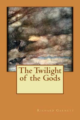 The Twilight of the Gods by Richard Garnett