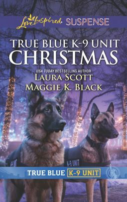 True Blue K-9 Unit Christmas by Laura Scott, Maggie K. Black