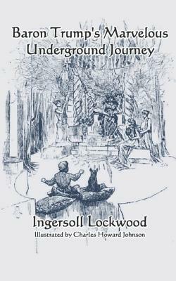 Baron Trump's Marvellous Underground Journey by Ingersoll Lockwood