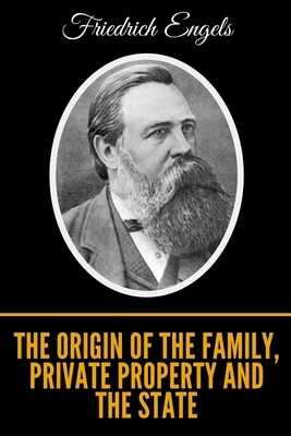 The Origin of the Family, Private Property and the State by Friedrich Engels