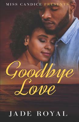 Goodbye Love by Jade Royal