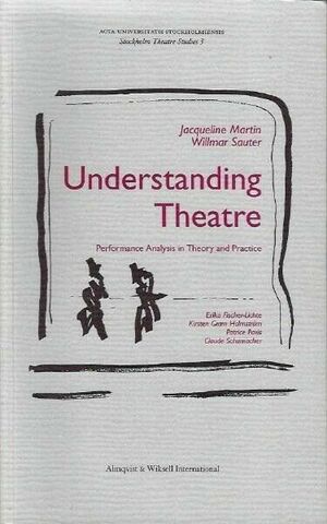 Understanding Theatre. Performance analysis in theory and practice by Jacqueline Martin, Willmar Sauter