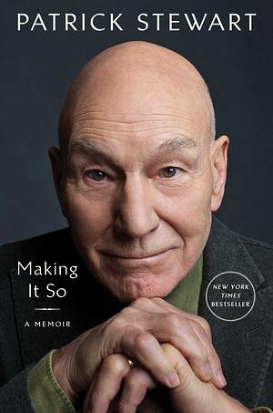 Making It So: A Memoir by Patrick Stewart