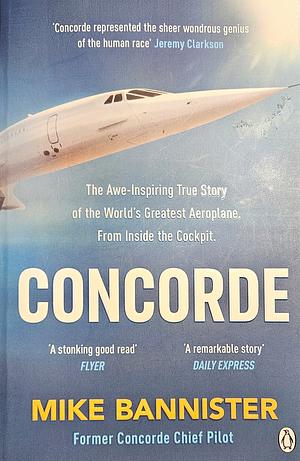 Concorde: The thrilling account of history's most extraordinary airliner by Mike Bannister, Mike Bannister