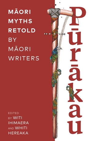 Pūrākau: Māori Myths Retold by Māori Writers by Witi Ihimaera, Whiti Hereaka
