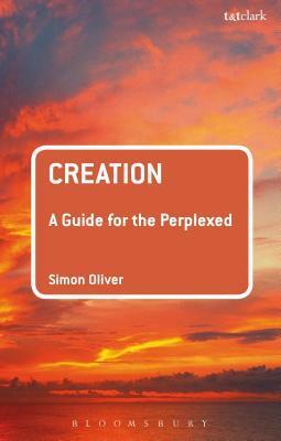 Creation: A Guide for the Perplexed by Simon Oliver