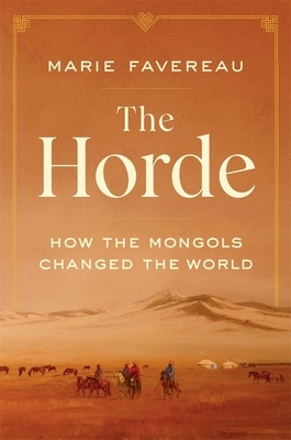 The Horde: How the Mongols Changed the World by Marie Favereau