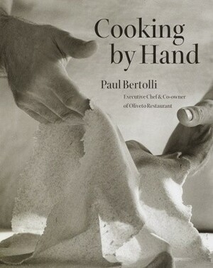 Cooking by Hand by Judy Dater, Paul Bertolli, Gail Skoff