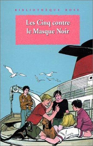 Les Cinq Contre Le Masque Noir: Une Nouvelle Aventure Des Personnages Créés Par Enid Blyton by Claude Voilier