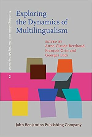 Exploring the Dynamics of Multilingualism: The Dylan Project by Georges Ludi, Anne-Claude Berthoud, François Grin