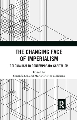 The Changing Face of Imperialism: Colonialism to Contemporary Capitalism by 